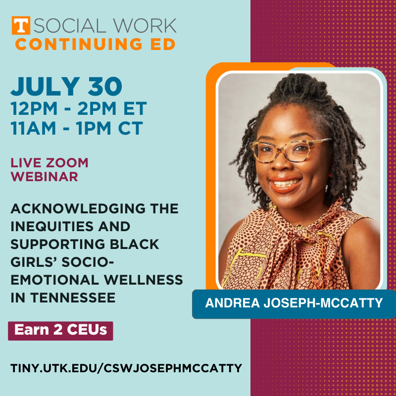 Continuing Education Webinar: Acknowledging the Inequities and Supporting Black Girls’ Socio-Emotional Wellness in Tennessee with Andrea Joseph-McCatty, PhD, MA, MSW
