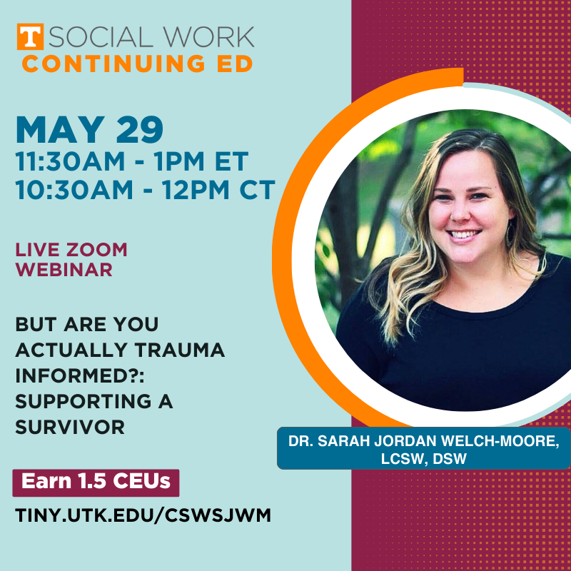Continuing Education Webinar: But Are You Actually Trauma Informed?: Supporting a Survivor with Dr. Sarah Jordan Welch-Moore, LCSW, DSW